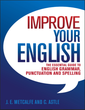 Improve Your English The Essential Guide to English Grammar, Punctuation and Spelling ….