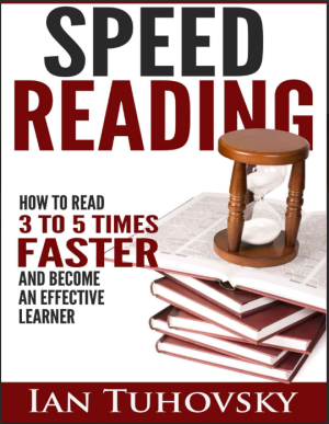 Speed Reading  How to Read 3 to 5 Times Faster And Become an Effective Learner (Ian Tuhovsky)