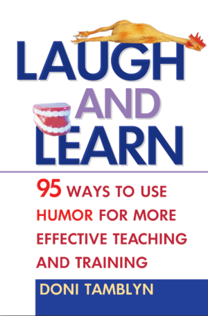 Laugh and Learn 95 Ways to Use Humor for More Effective Teaching and Training (Doni Tamblyn)