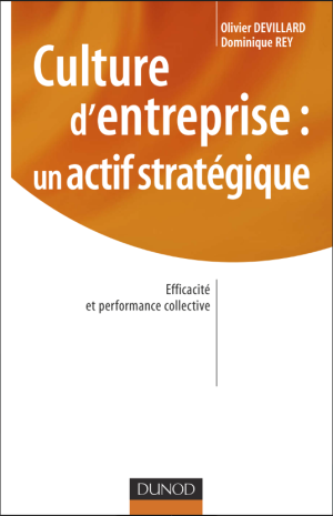 Culture dentreprise  un actif stratégique  Efficacité et performance collective (Olivier Devillard, Dominique Rey)
